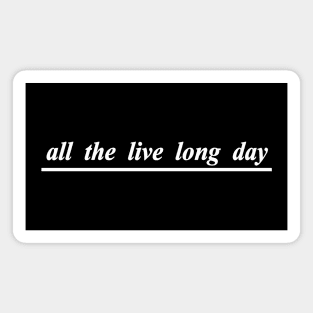 all the live long day Magnet